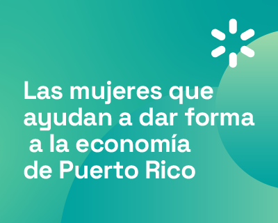 Las mujeres que ayudan a dar forma a la economía de Puerto Rico
